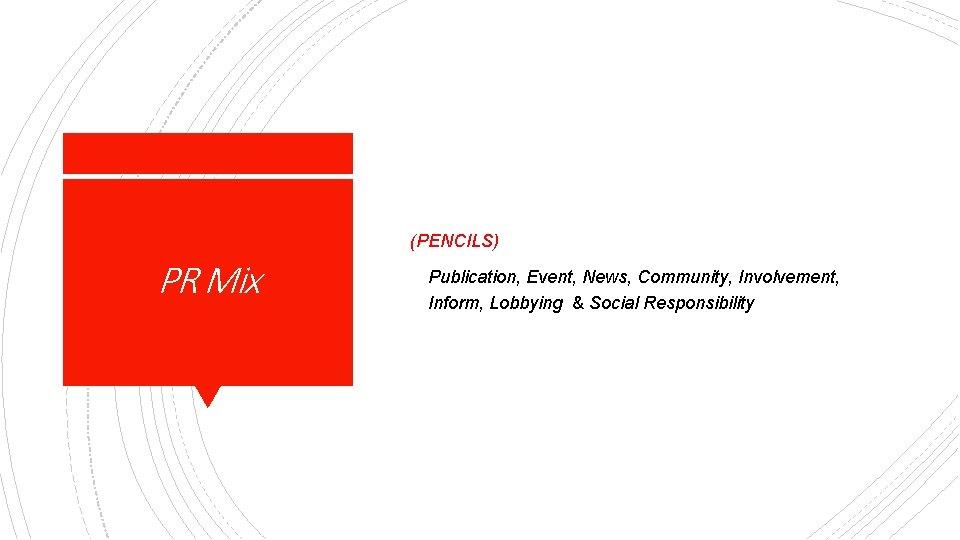 (PENCILS) PR Mix Publication, Event, News, Community, Involvement, Inform, Lobbying & Social Responsibility 