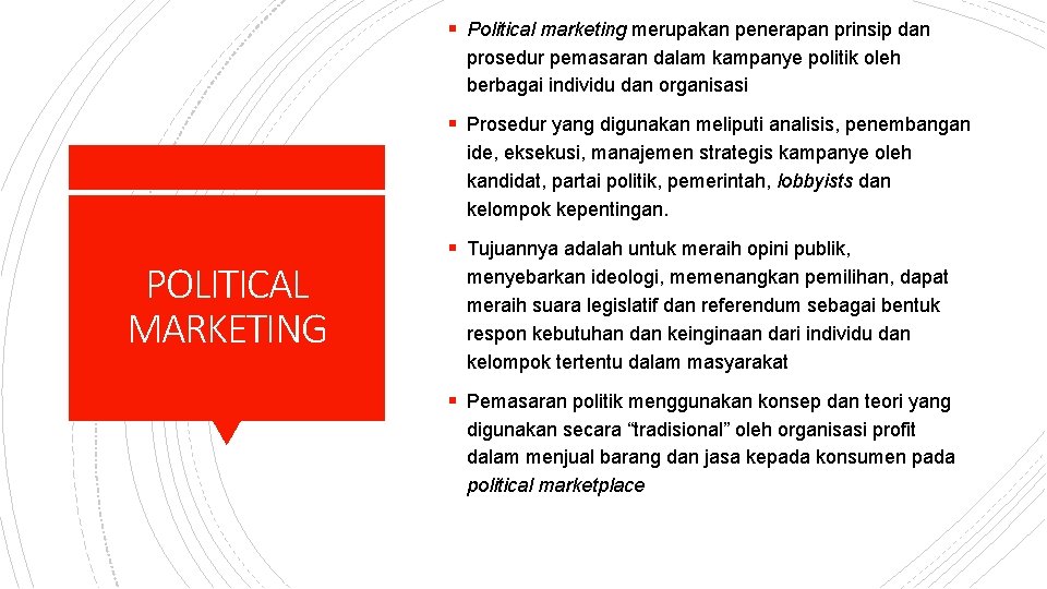 § Political marketing merupakan penerapan prinsip dan prosedur pemasaran dalam kampanye politik oleh berbagai