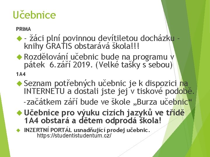 Učebnice PRIMA - žáci plní povinnou devítiletou docházku knihy GRATIS obstarává škola!!! Rozdělování učebnic