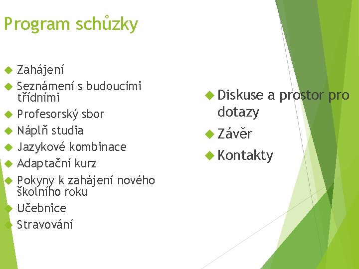 Program schůzky Zahájení Seznámení s budoucími třídními Profesorský sbor Náplň studia Jazykové kombinace Adaptační