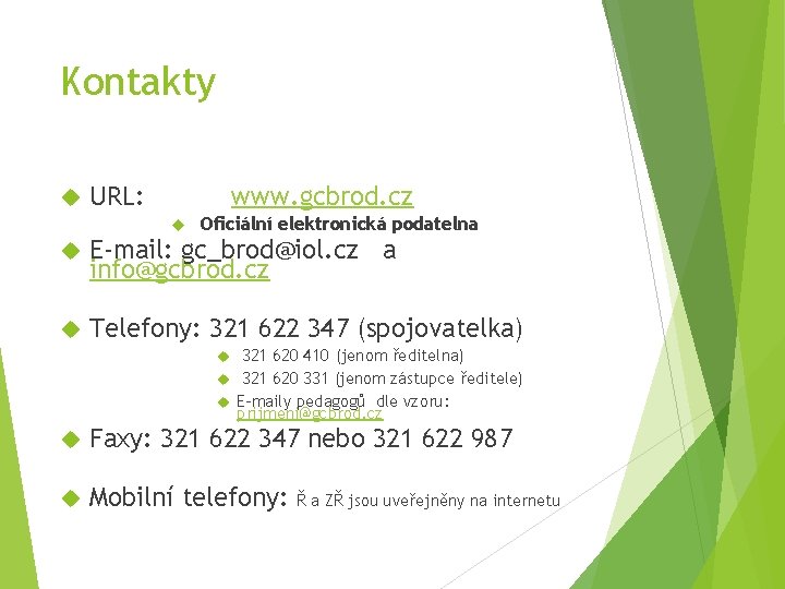 Kontakty URL: www. gcbrod. cz Oficiální elektronická podatelna E-mail: gc_brod@iol. cz a info@gcbrod. cz