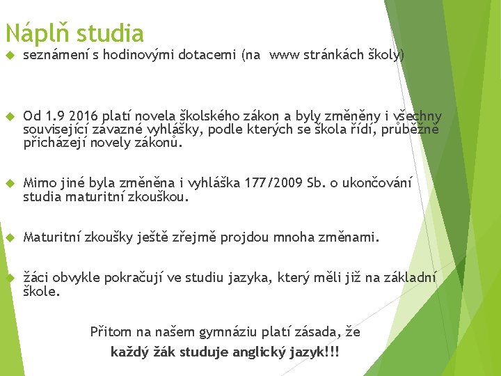 Náplň studia seznámení s hodinovými dotacemi (na www stránkách školy) Od 1. 9 2016