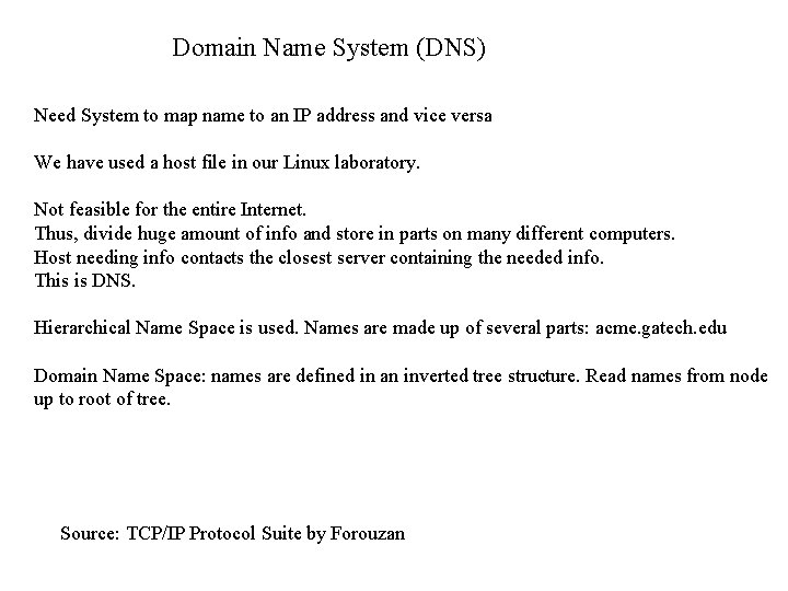 Domain Name System (DNS) Need System to map name to an IP address and