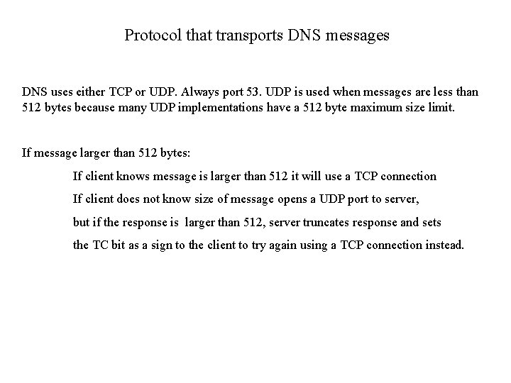 Protocol that transports DNS messages DNS uses either TCP or UDP. Always port 53.