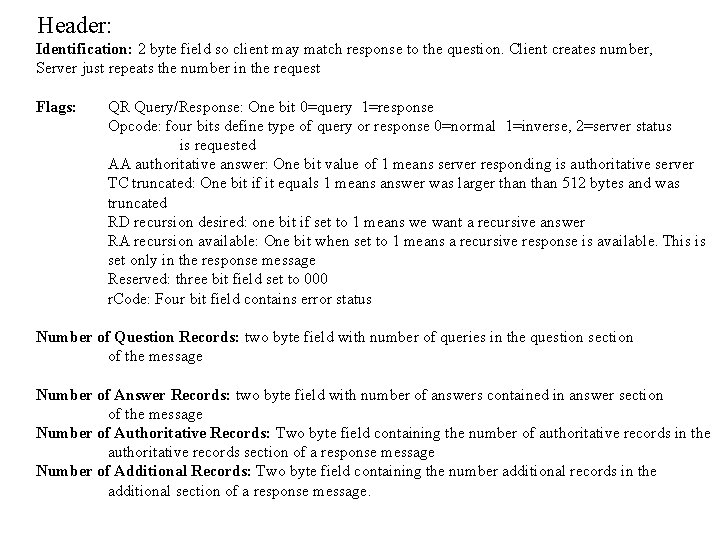 Header: Identification: 2 byte field so client may match response to the question. Client