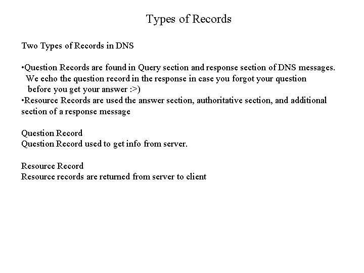 Types of Records Two Types of Records in DNS • Question Records are found
