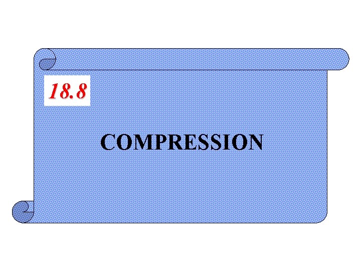 18. 8 COMPRESSION 