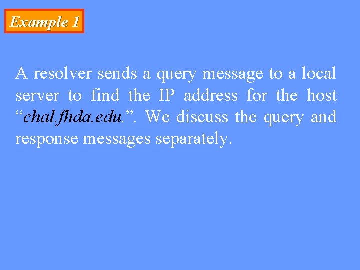 Example 1 A resolver sends a query message to a local server to find