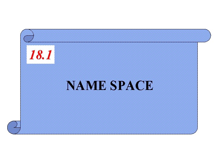 18. 1 NAME SPACE 