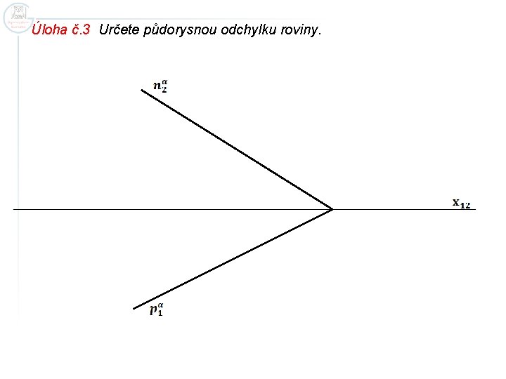 Úloha č. 3 Určete půdorysnou odchylku roviny. 