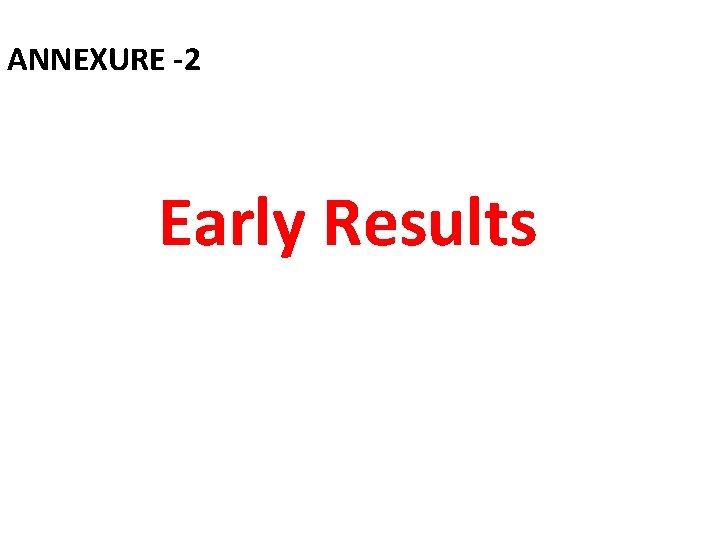ANNEXURE -2 Early Results 