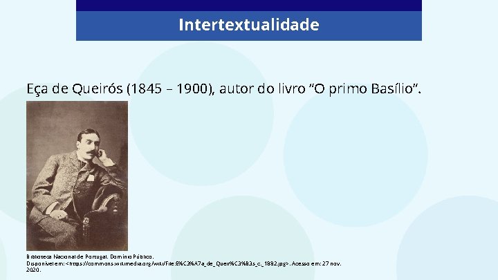 Intertextualidade Eça de Queirós (1845 – 1900), autor do livro “O primo Basílio”. Biblioteca