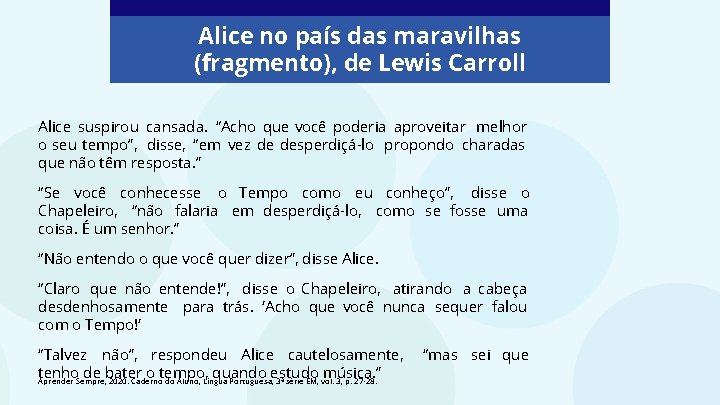 Alice no país das maravilhas (fragmento), de Lewis Carroll Alice suspirou cansada. “Acho que