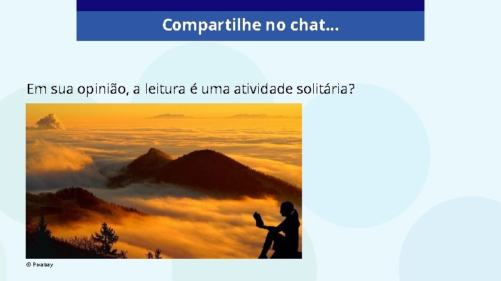 Compartilhe no chat. . . Em sua opinião, a leitura é uma atividade solitária?