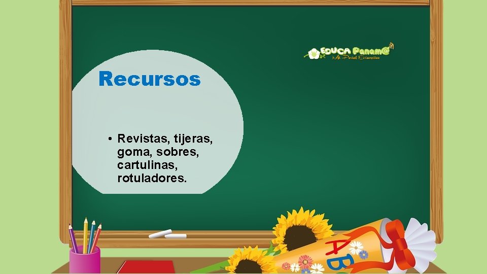 Recursos • Revistas, tijeras, goma, sobres, cartulinas, rotuladores. 