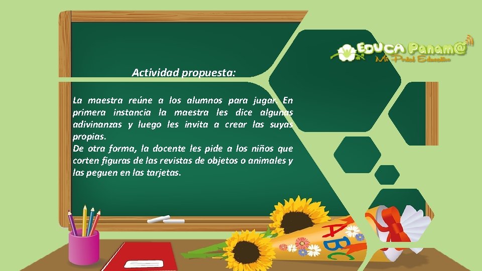 Actividad propuesta: La maestra reúne a los alumnos para jugar. En primera instancia la