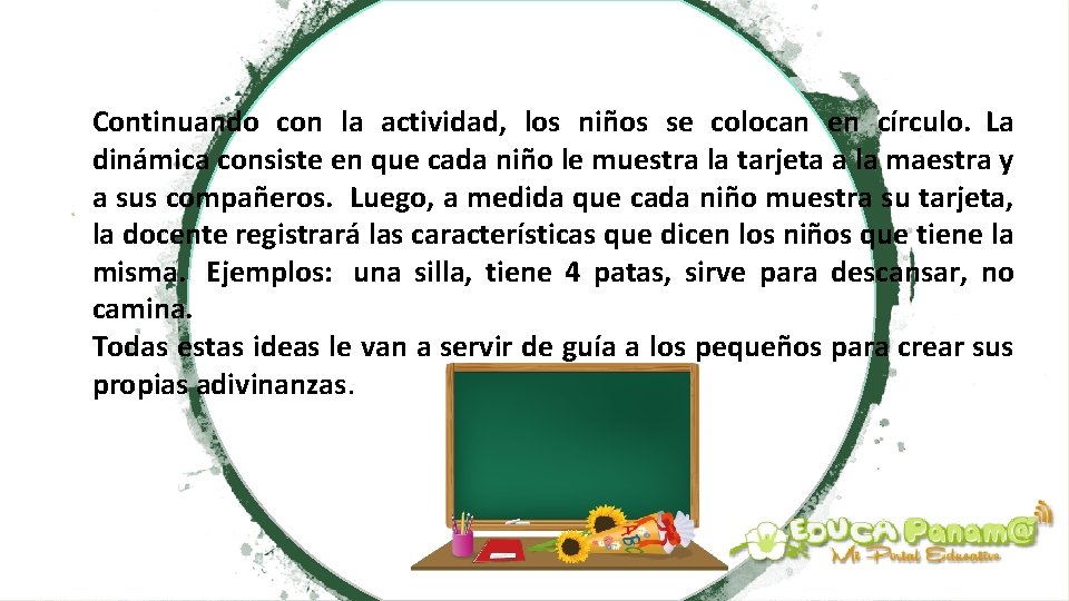 Continuando con la actividad, los niños se colocan en círculo. La dinámica consiste en