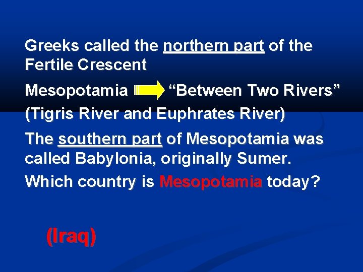 Greeks called the northern part of the Fertile Crescent Mesopotamia “Between Two Rivers” (Tigris