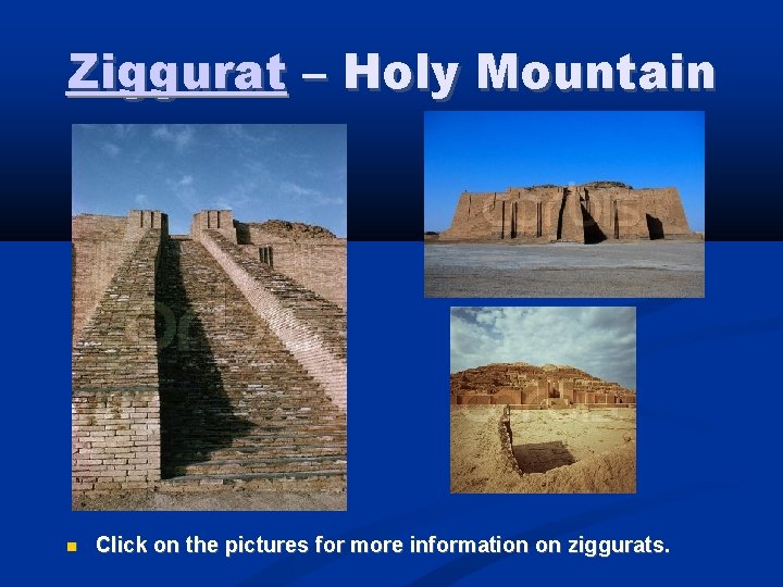 Ziggurat – Holy Mountain Click on the pictures for more information on ziggurats. 