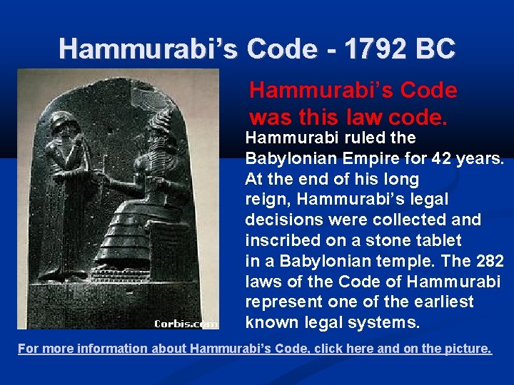 Hammurabi’s Code - 1792 BC Hammurabi’s Code was this law code. Hammurabi ruled the