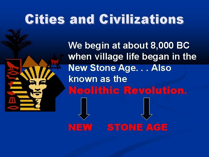 Cities and Civilizations We begin at about 8, 000 BC when village life began