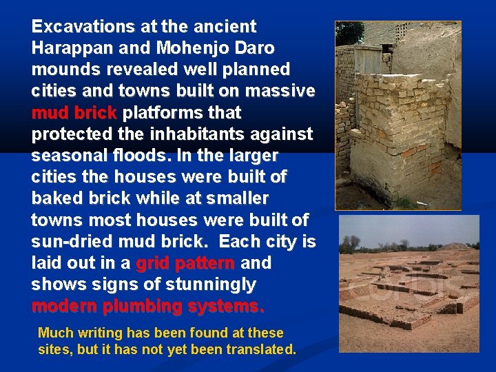 Excavations at the ancient Harappan and Mohenjo Daro mounds revealed well planned cities and