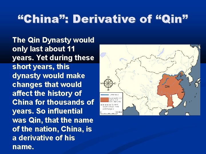 “China”: Derivative of “Qin” The Qin Dynasty would only last about 11 years. Yet