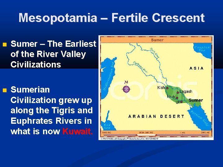 Mesopotamia – Fertile Crescent Sumer – The Earliest of the River Valley Civilizations Sumerian