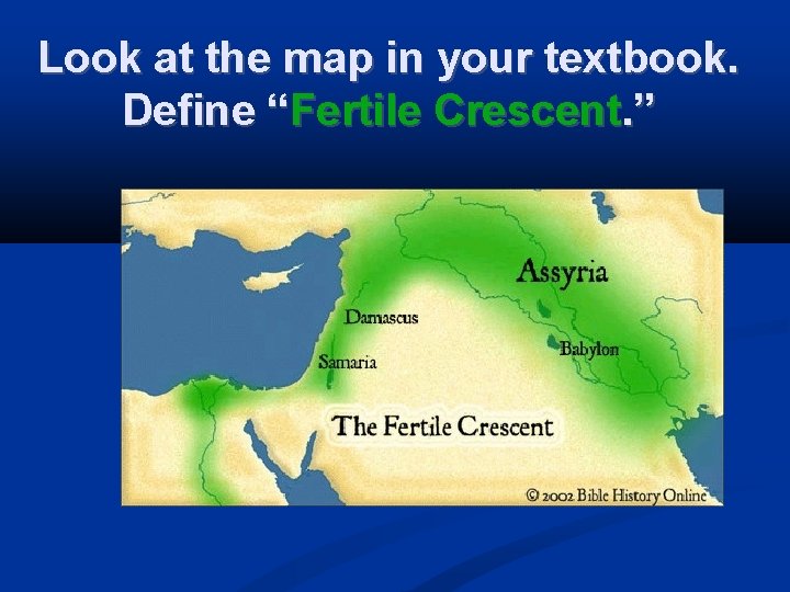 Look at the map in your textbook. Define “Fertile Crescent. ” 