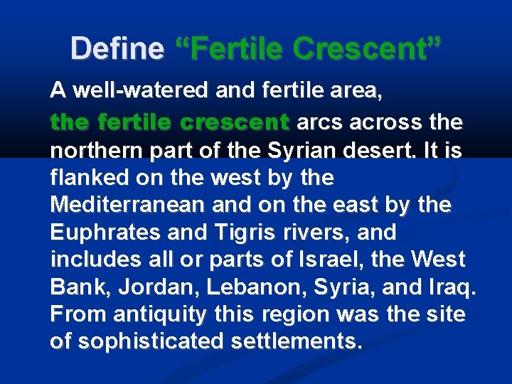 Define “Fertile Crescent” A well-watered and fertile area, the fertile crescent arcs across the