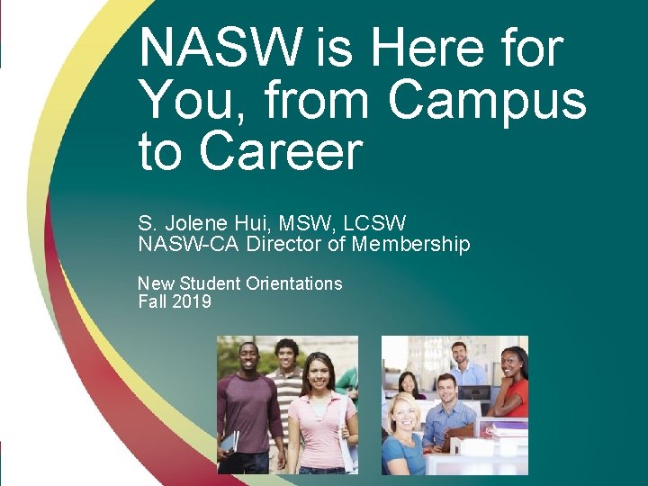 NASW is Here for You, from Campus to Career S. Jolene Hui, MSW, LCSW