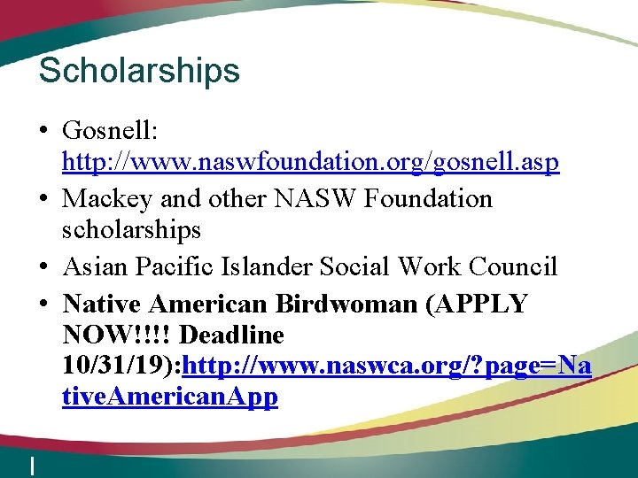 Scholarships • Gosnell: http: //www. naswfoundation. org/gosnell. asp • Mackey and other NASW Foundation