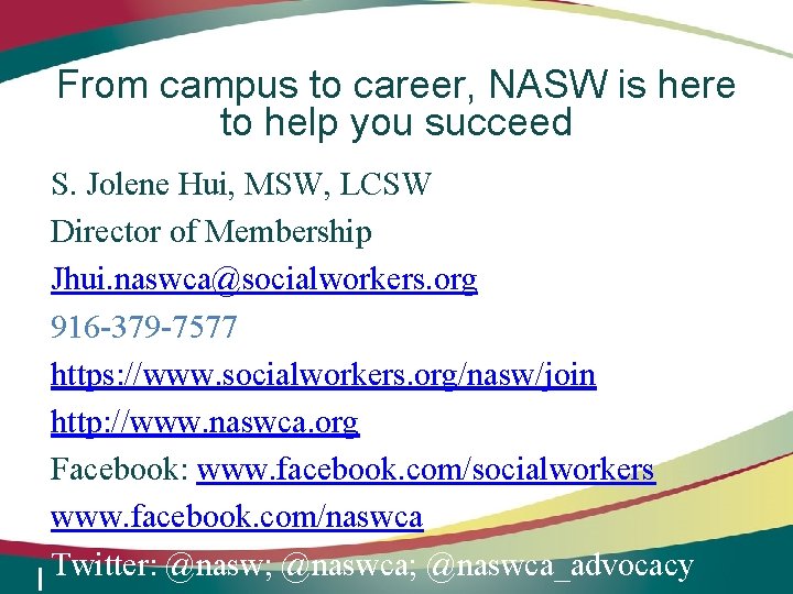 From campus to career, NASW is here to help you succeed S. Jolene Hui,