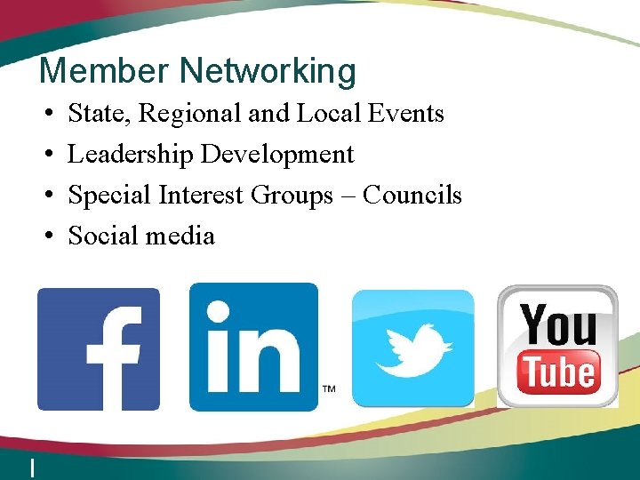 Member Networking • • State, Regional and Local Events Leadership Development Special Interest Groups