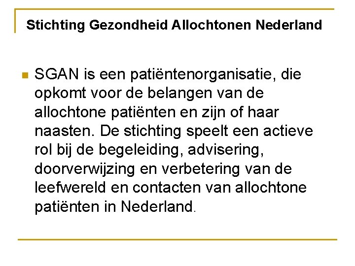 Stichting Gezondheid Allochtonen Nederland n SGAN is een patiëntenorganisatie, die opkomt voor de belangen