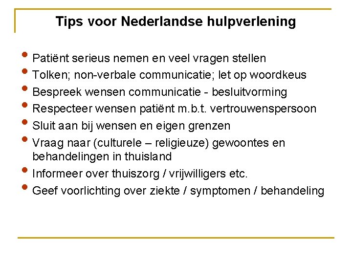 Tips voor Nederlandse hulpverlening • Patiënt serieus nemen en veel vragen stellen • Tolken;