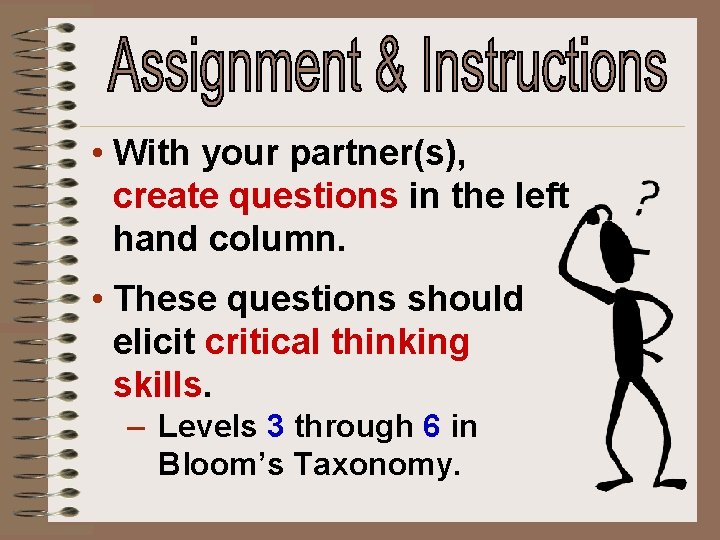  • With your partner(s), create questions in the left hand column. • These