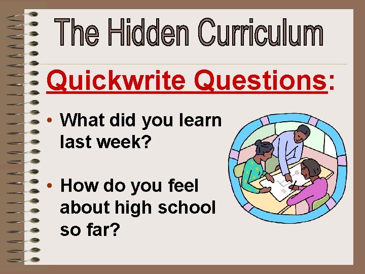 Quickwrite Questions: • What did you learn last week? • How do you feel