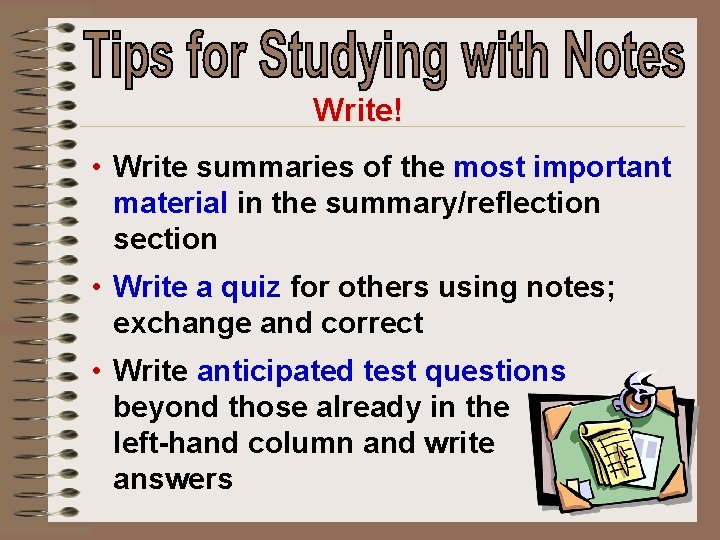 Write! • Write summaries of the most important material in the summary/reflection section •
