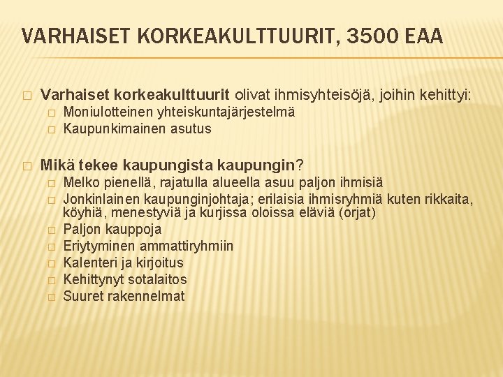 VARHAISET KORKEAKULTTUURIT, 3500 EAA � Varhaiset korkeakulttuurit olivat ihmisyhteisöjä, joihin kehittyi: � � �