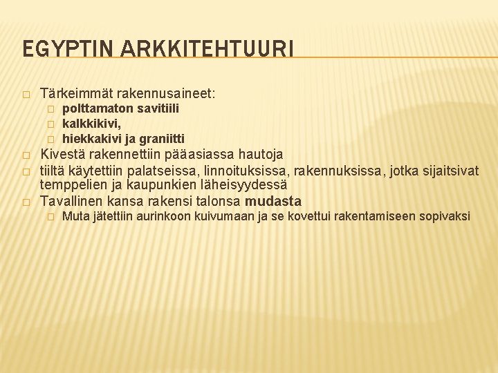 EGYPTIN ARKKITEHTUURI � Tärkeimmät rakennusaineet: � � � polttamaton savitiili kalkkikivi, hiekkakivi ja graniitti