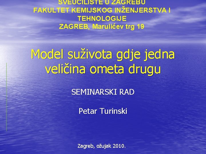 SVEUČILIŠTE U ZAGREBU FAKULTET KEMIJSKOG INŽENJERSTVA I TEHNOLOGIJE ZAGREB, Marulićev trg 19 Model suživota