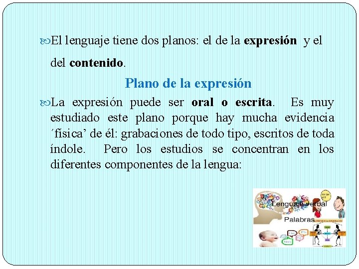  El lenguaje tiene dos planos: el de la expresión y el del contenido.