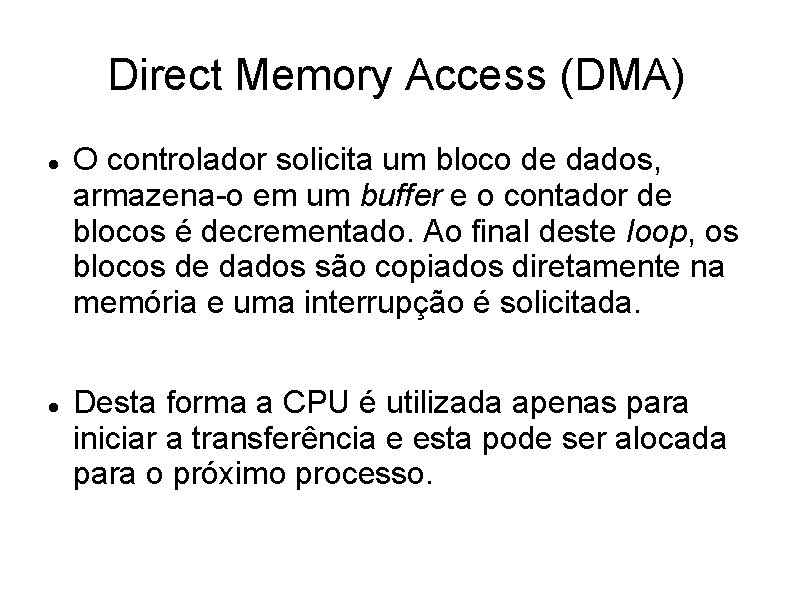 Direct Memory Access (DMA) O controlador solicita um bloco de dados, armazena-o em um