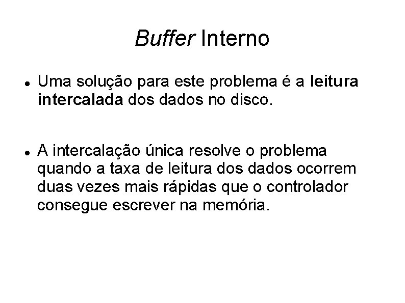 Buffer Interno Uma solução para este problema é a leitura intercalada dos dados no