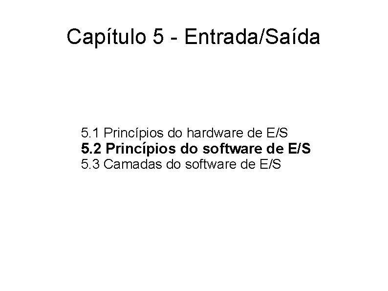 Capítulo 5 - Entrada/Saída 5. 1 Princípios do hardware de E/S 5. 2 Princípios