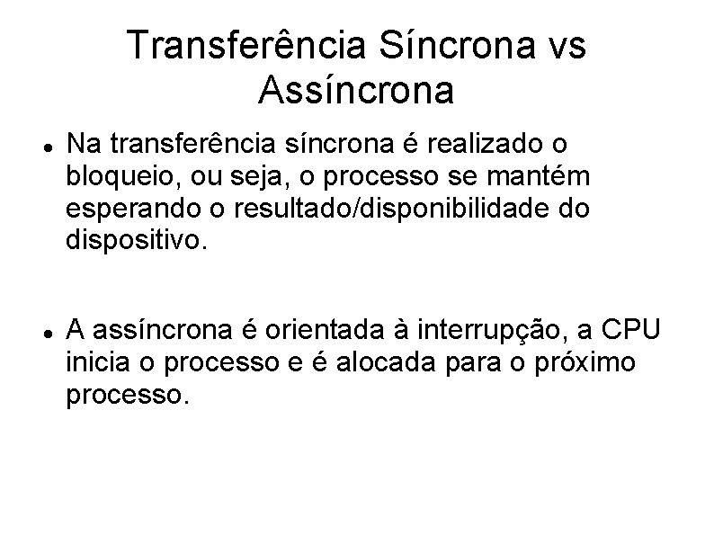 Transferência Síncrona vs Assíncrona Na transferência síncrona é realizado o bloqueio, ou seja, o