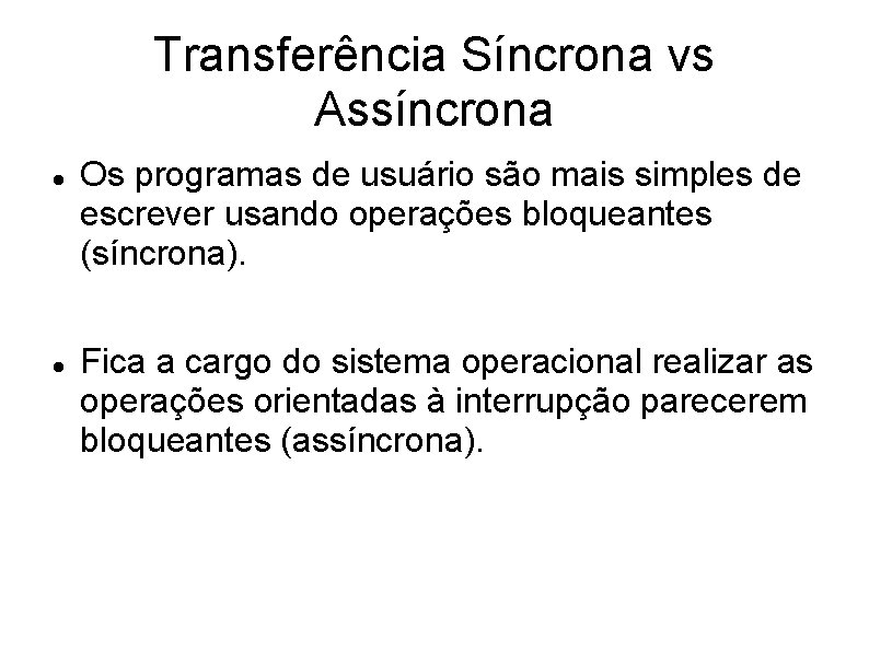 Transferência Síncrona vs Assíncrona Os programas de usuário são mais simples de escrever usando