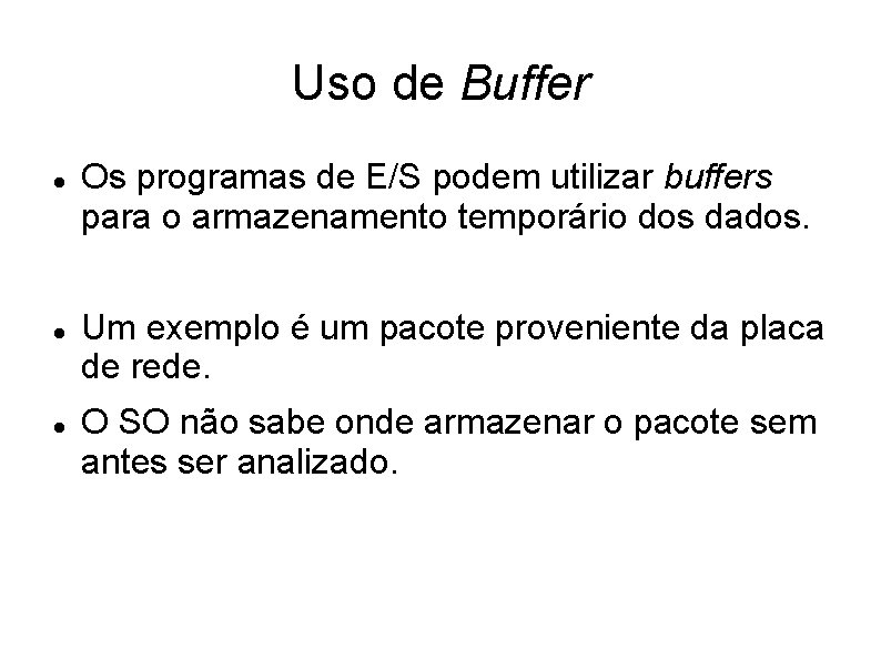 Uso de Buffer Os programas de E/S podem utilizar buffers para o armazenamento temporário