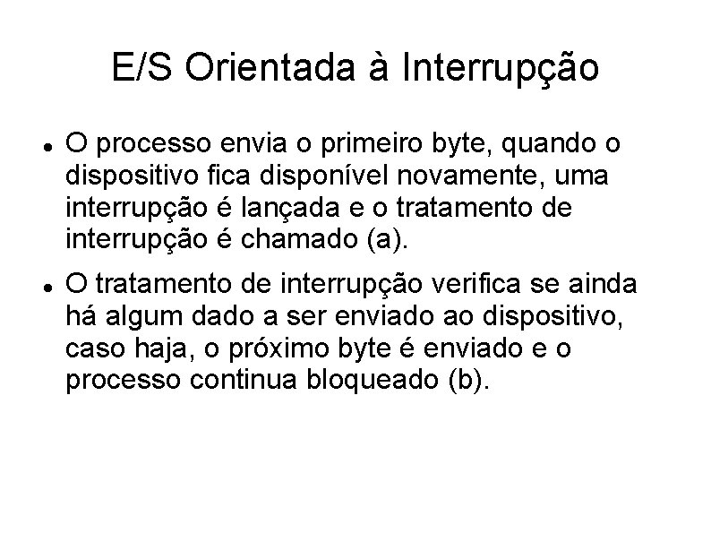 E/S Orientada à Interrupção O processo envia o primeiro byte, quando o dispositivo fica